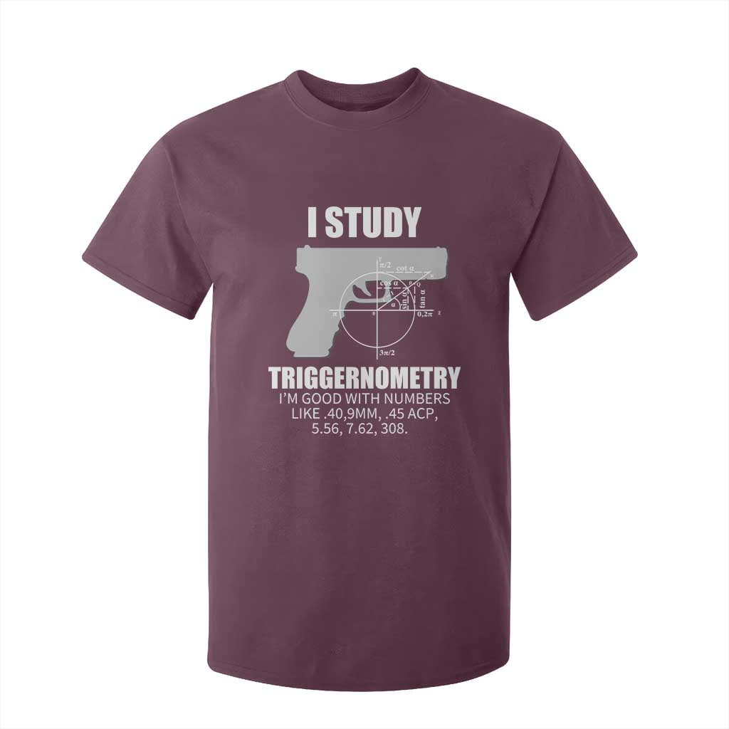 Funny Gun Owner T Shirt For Kid I Study Triggernometry I'm Good With Numbers 2nd Amendment Rights TS02 Maroon Print Your Wear