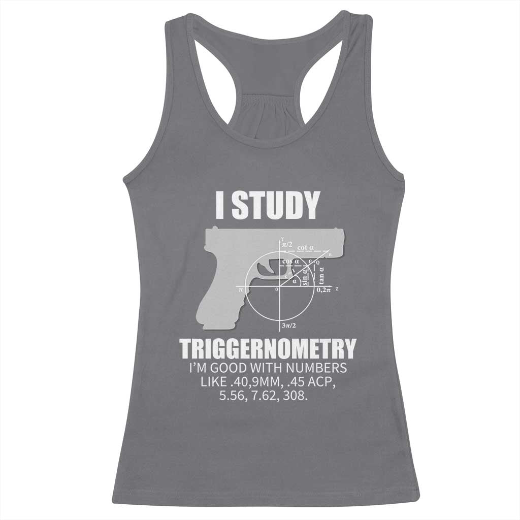 Funny Gun Owner Racerback Tank Top I Study Triggernometry I'm Good With Numbers 2nd Amendment Rights TS02 Charcoal Print Your Wear