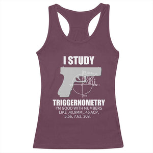 Funny Gun Owner Racerback Tank Top I Study Triggernometry I'm Good With Numbers 2nd Amendment Rights TS02 Maroon Print Your Wear