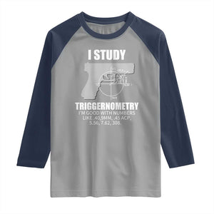 Funny Gun Owner Raglan Shirt I Study Triggernometry I'm Good With Numbers 2nd Amendment Rights TS02 Sport Gray Navy Print Your Wear