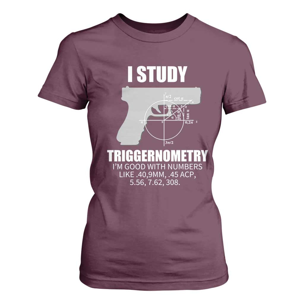 Funny Gun Owner T Shirt For Women I Study Triggernometry I'm Good With Numbers 2nd Amendment Rights TS02 Maroon Print Your Wear