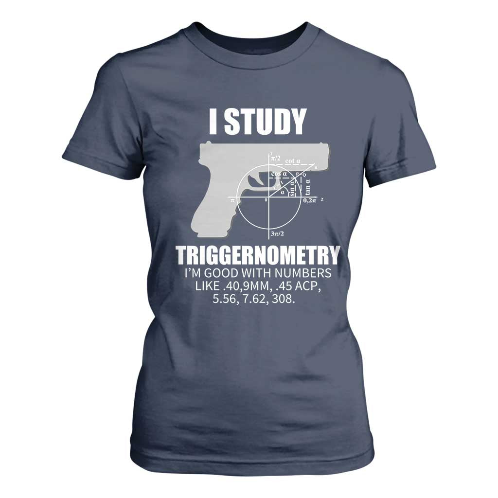 Funny Gun Owner T Shirt For Women I Study Triggernometry I'm Good With Numbers 2nd Amendment Rights TS02 Navy Print Your Wear