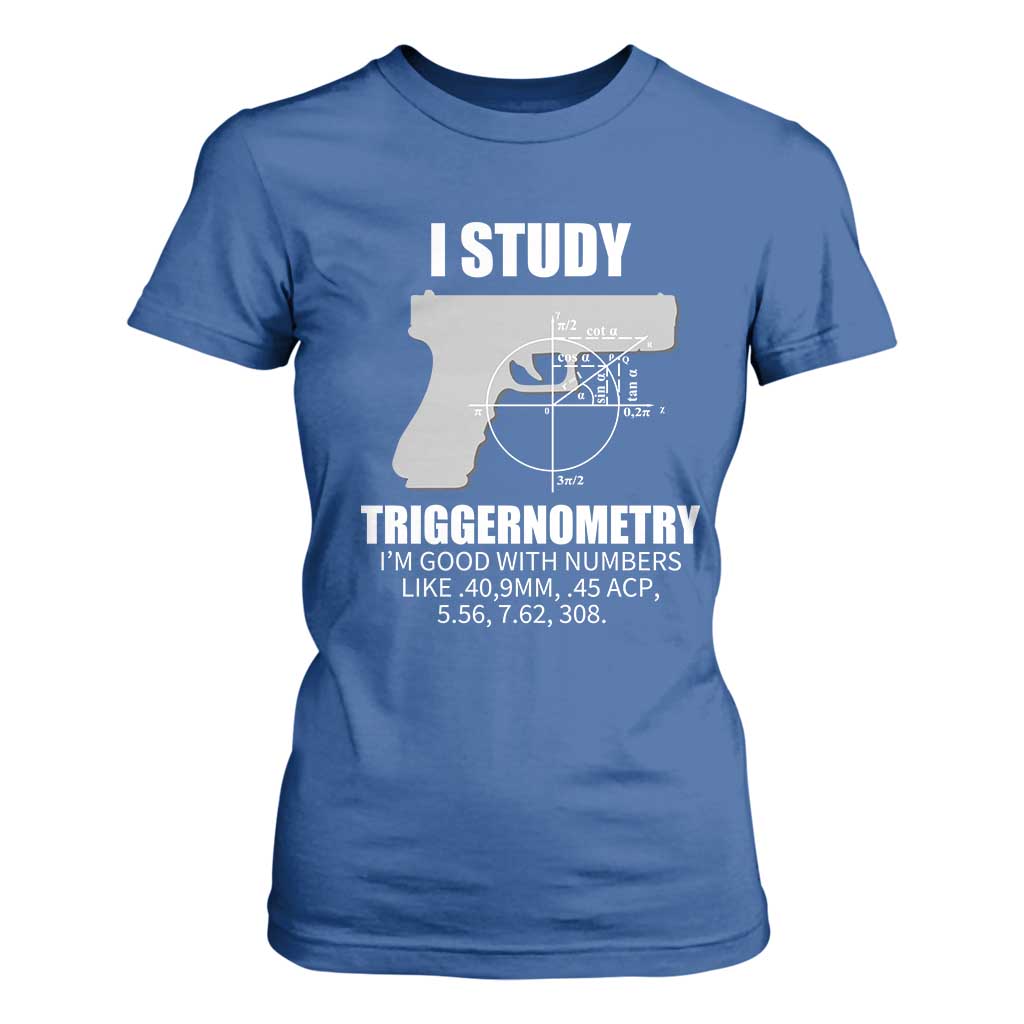 Funny Gun Owner T Shirt For Women I Study Triggernometry I'm Good With Numbers 2nd Amendment Rights TS02 Royal Blue Print Your Wear