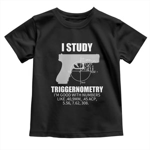Funny Gun Owner Toddler T Shirt I Study Triggernometry I'm Good With Numbers 2nd Amendment Rights TS02 Black Print Your Wear