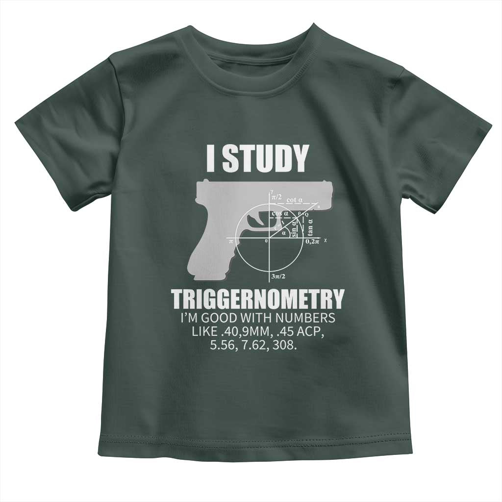 Funny Gun Owner Toddler T Shirt I Study Triggernometry I'm Good With Numbers 2nd Amendment Rights TS02 Dark Forest Green Print Your Wear