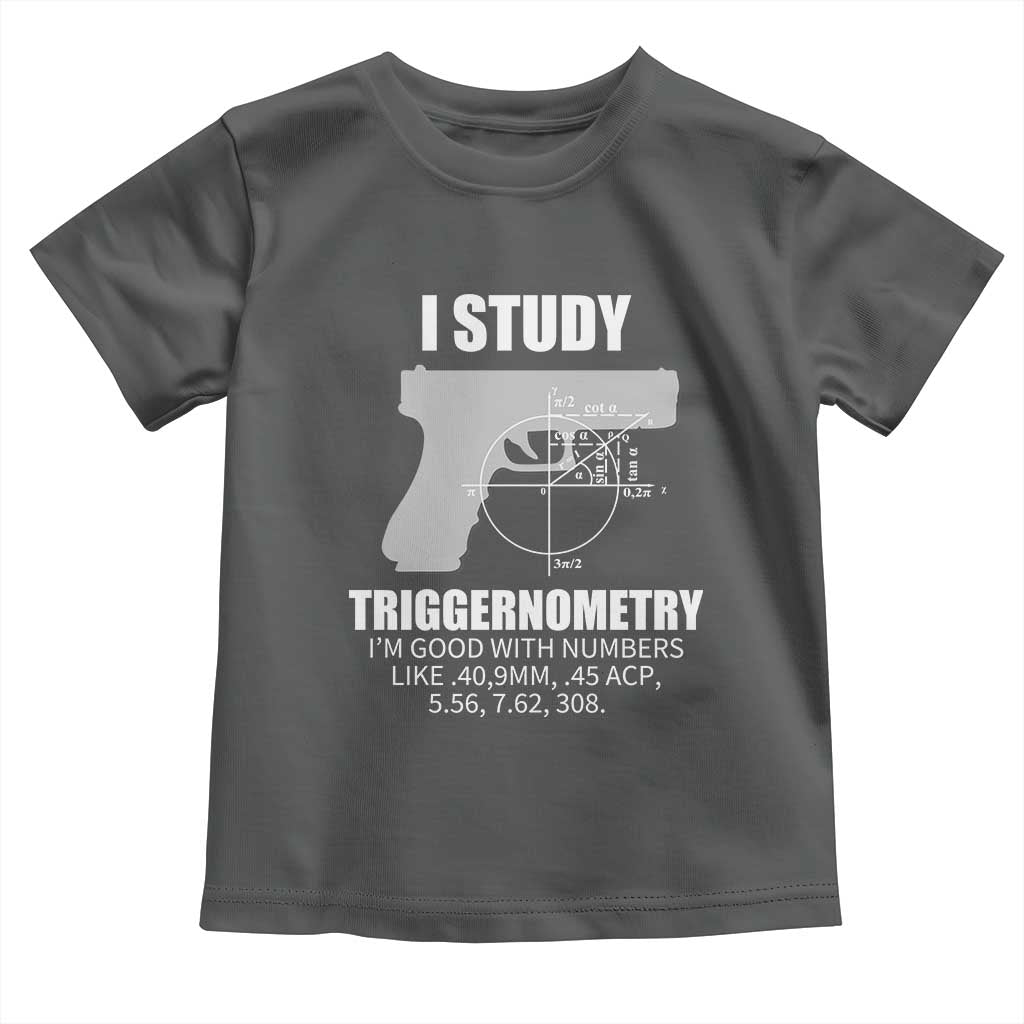 Funny Gun Owner Toddler T Shirt I Study Triggernometry I'm Good With Numbers 2nd Amendment Rights TS02 Dark Heather Print Your Wear