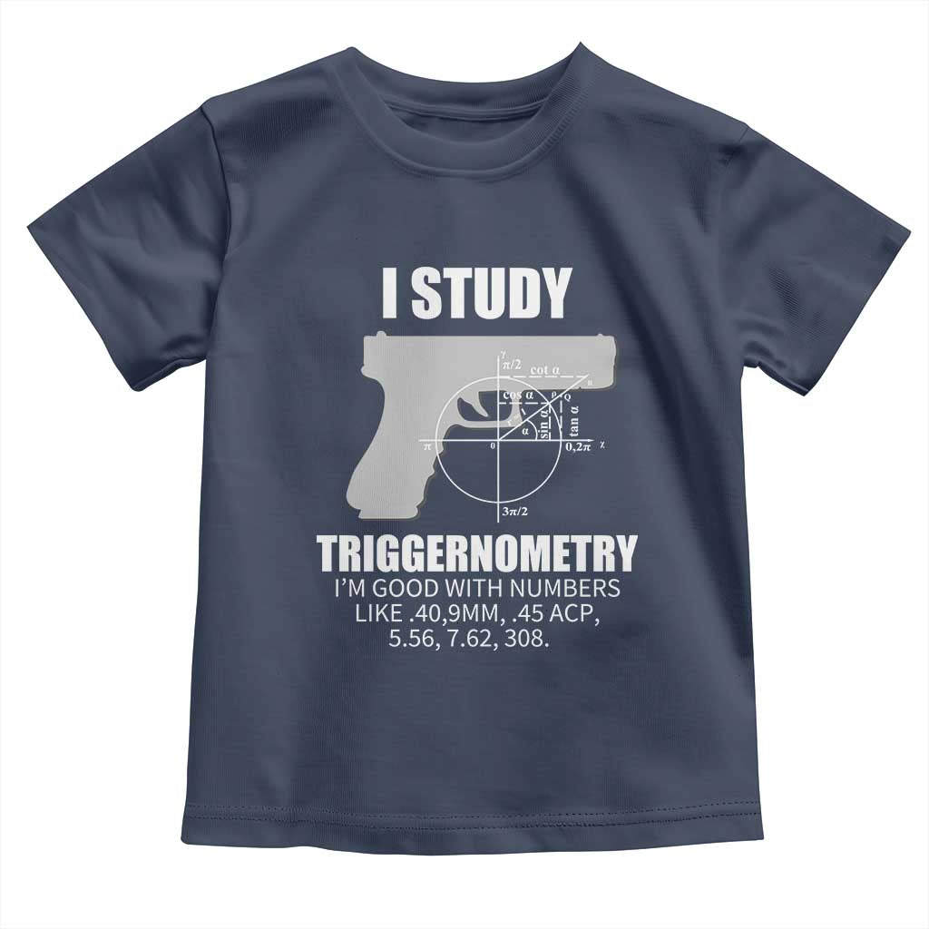 Funny Gun Owner Toddler T Shirt I Study Triggernometry I'm Good With Numbers 2nd Amendment Rights TS02 Navy Print Your Wear