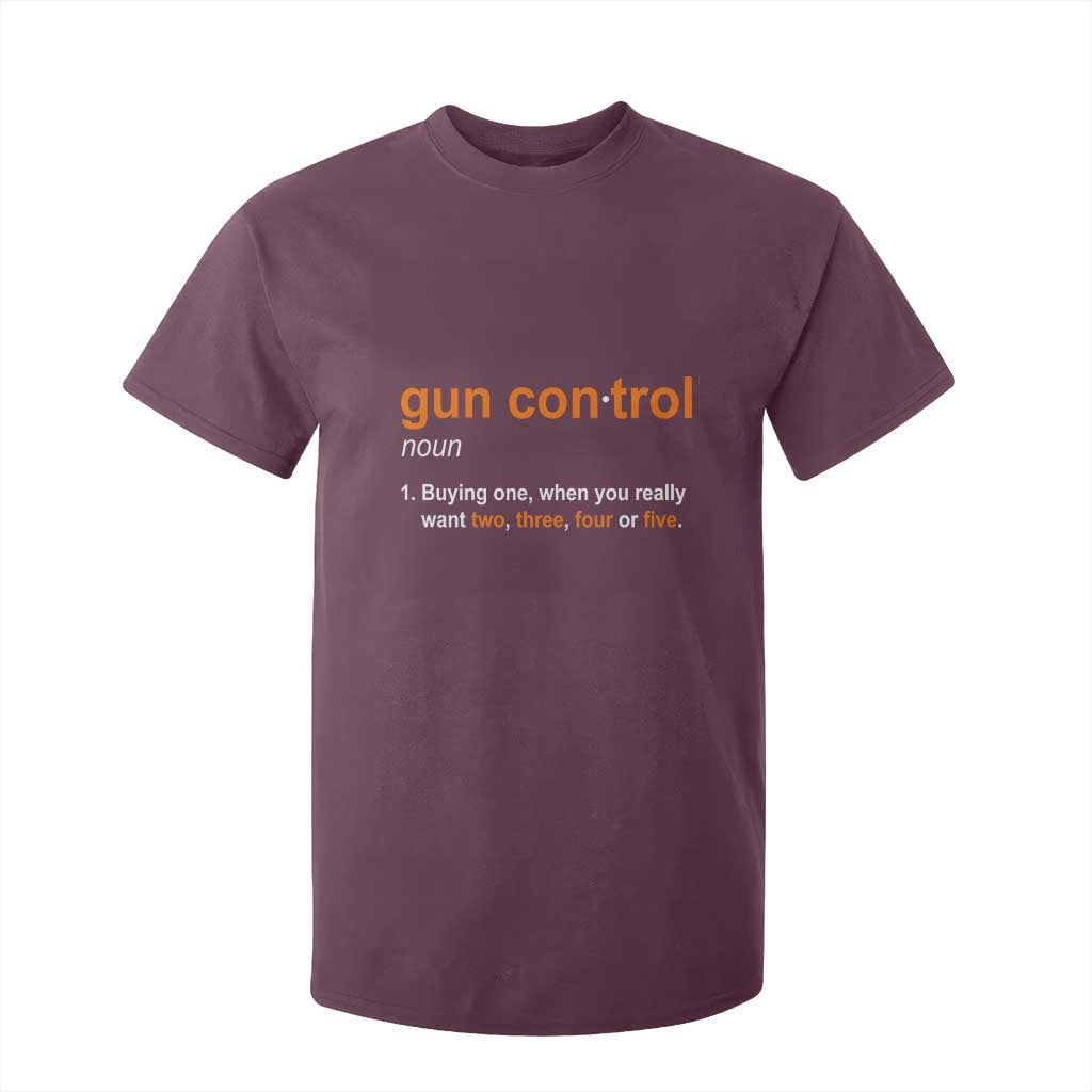 Funny Gun Control Definition T Shirt For Kid Buying One When You Want Two Three Four Five Humorous Statement TS02 Maroon Print Your Wear