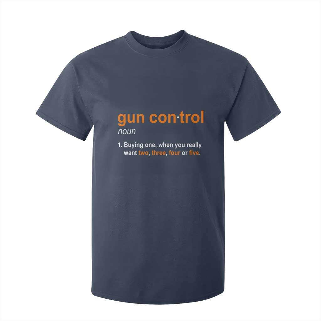 Funny Gun Control Definition T Shirt For Kid Buying One When You Want Two Three Four Five Humorous Statement TS02 Navy Print Your Wear
