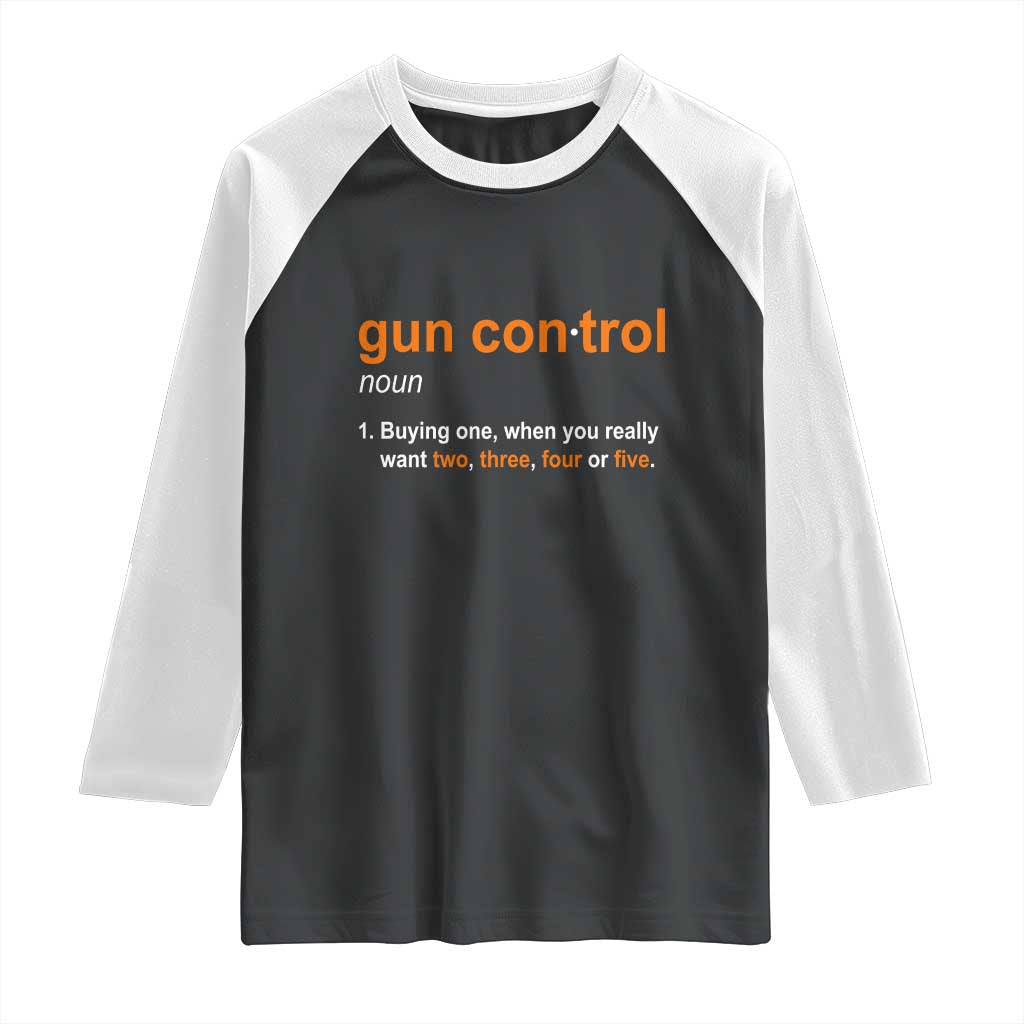 Funny Gun Control Definition Raglan Shirt Buying One When You Want Two Three Four Five Humorous Statement TS02 Black White Print Your Wear
