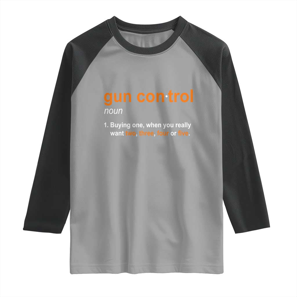 Funny Gun Control Definition Raglan Shirt Buying One When You Want Two Three Four Five Humorous Statement TS02 Sport Gray Black Print Your Wear