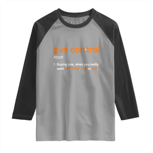 Funny Gun Control Definition Raglan Shirt Buying One When You Want Two Three Four Five Humorous Statement TS02 Sport Gray Black Print Your Wear
