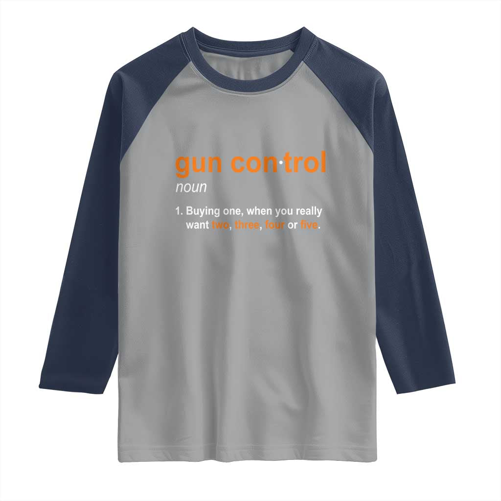 Funny Gun Control Definition Raglan Shirt Buying One When You Want Two Three Four Five Humorous Statement TS02 Sport Gray Navy Print Your Wear
