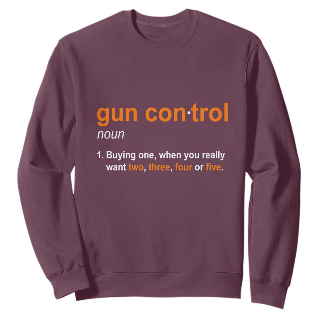 Funny Gun Control Definition Sweatshirt Buying One When You Want Two Three Four Five Humorous Statement TS02 Maroon Print Your Wear