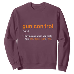 Funny Gun Control Definition Sweatshirt Buying One When You Want Two Three Four Five Humorous Statement TS02 Maroon Print Your Wear