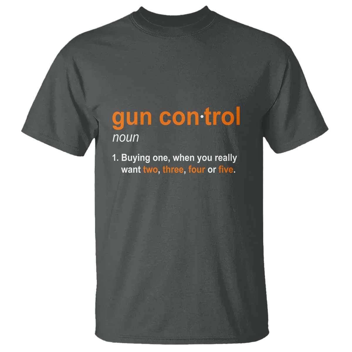 Funny Gun Control Definition T Shirt Buying One When You Want Two Three Four Five Humorous Statement TS02 Dark Heather Print Your Wear