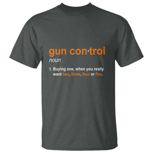 Funny Gun Control Definition T Shirt Buying One When You Want Two Three Four Five Humorous Statement TS02 Dark Heather Print Your Wear