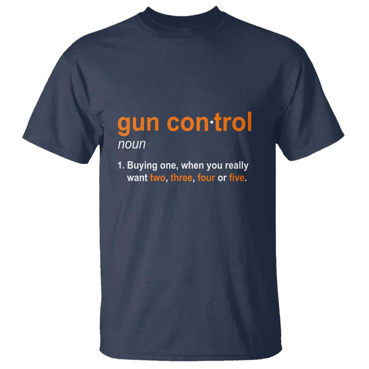 Funny Gun Control Definition T Shirt Buying One When You Want Two Three Four Five Humorous Statement TS02 Navy Print Your Wear
