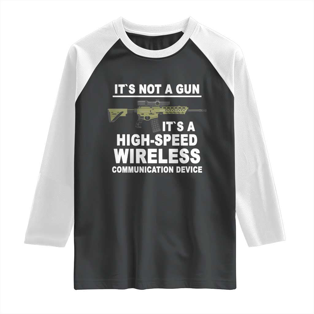Funny Sarcastic Gun Meme Raglan Shirt Its Not A Gun It's A High-Speed Wireless Communitation Device Rifle TS02 Black White Print Your Wear