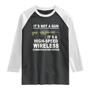 Funny Sarcastic Gun Meme Raglan Shirt Its Not A Gun It's A High-Speed Wireless Communitation Device Rifle TS02 Black White Print Your Wear