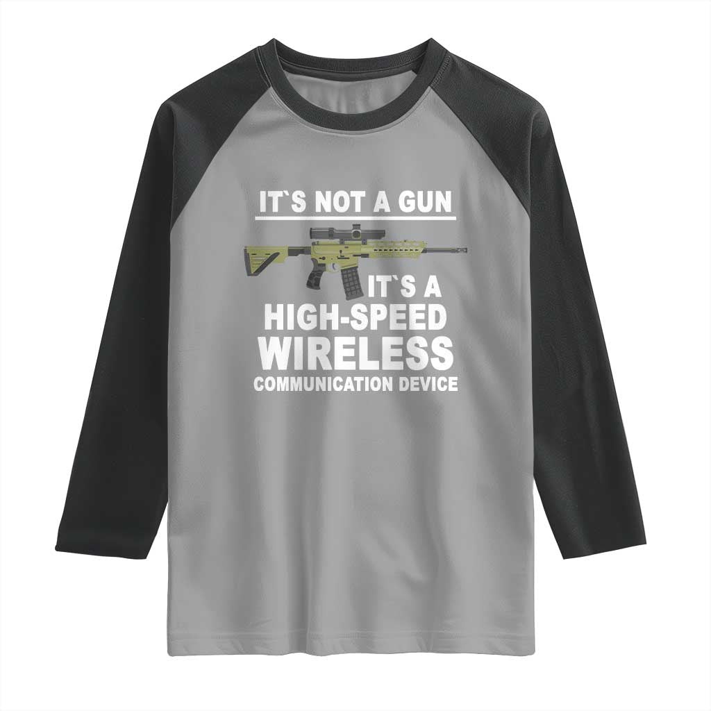 Funny Sarcastic Gun Meme Raglan Shirt Its Not A Gun It's A High-Speed Wireless Communitation Device Rifle TS02 Sport Gray Black Print Your Wear