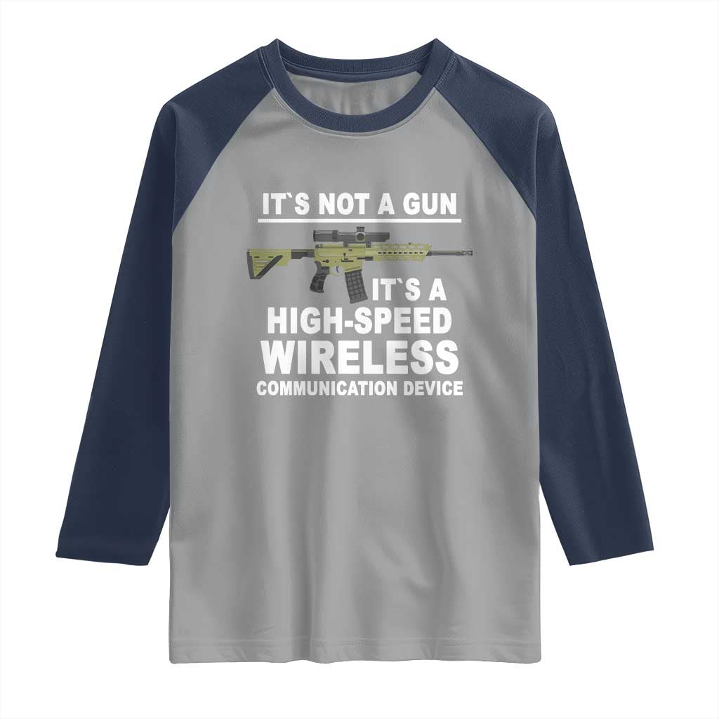 Funny Sarcastic Gun Meme Raglan Shirt Its Not A Gun It's A High-Speed Wireless Communitation Device Rifle TS02 Sport Gray Navy Print Your Wear