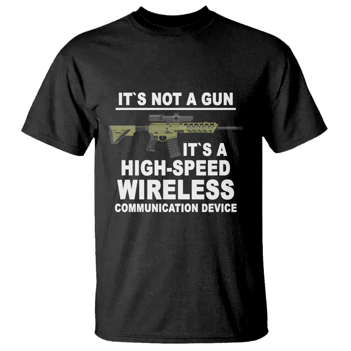 Funny Sarcastic Gun Meme T Shirt Its Not A Gun It's A High-Speed Wireless Communitation Device Rifle TS02 Black Print Your Wear