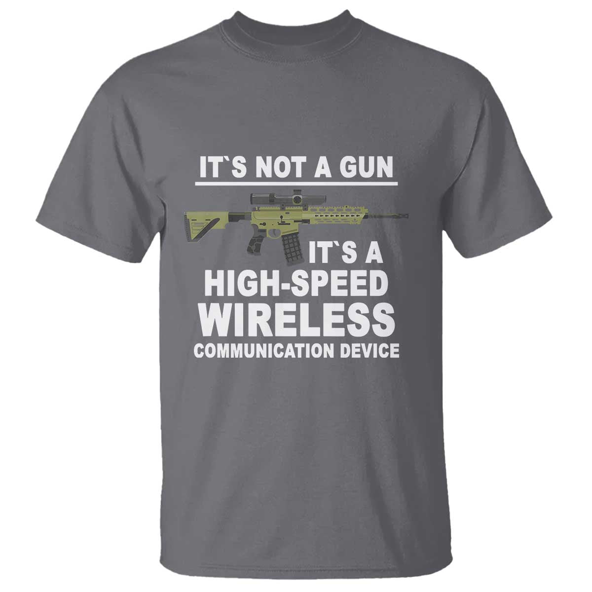 Funny Sarcastic Gun Meme T Shirt Its Not A Gun It's A High-Speed Wireless Communitation Device Rifle TS02 Charcoal Print Your Wear