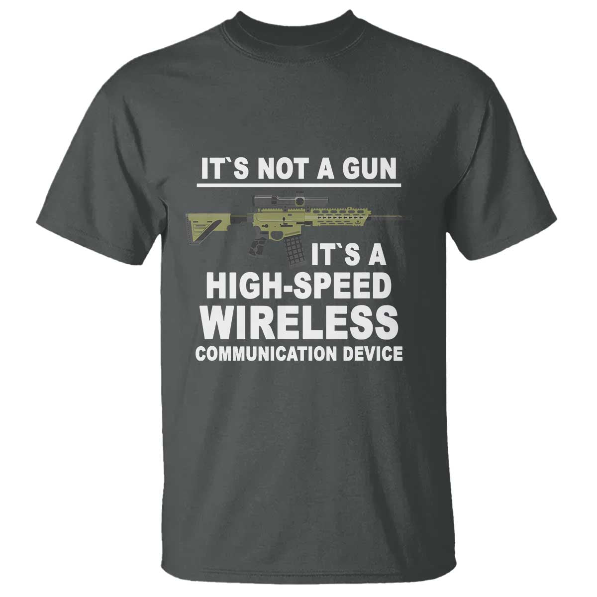 Funny Sarcastic Gun Meme T Shirt Its Not A Gun It's A High-Speed Wireless Communitation Device Rifle TS02 Dark Heather Print Your Wear