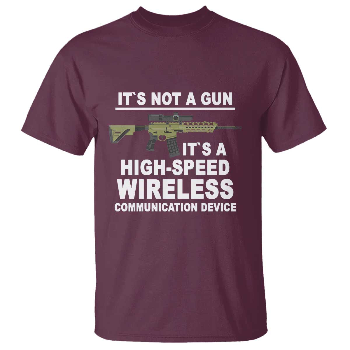 Funny Sarcastic Gun Meme T Shirt Its Not A Gun It's A High-Speed Wireless Communitation Device Rifle TS02 Maroon Print Your Wear