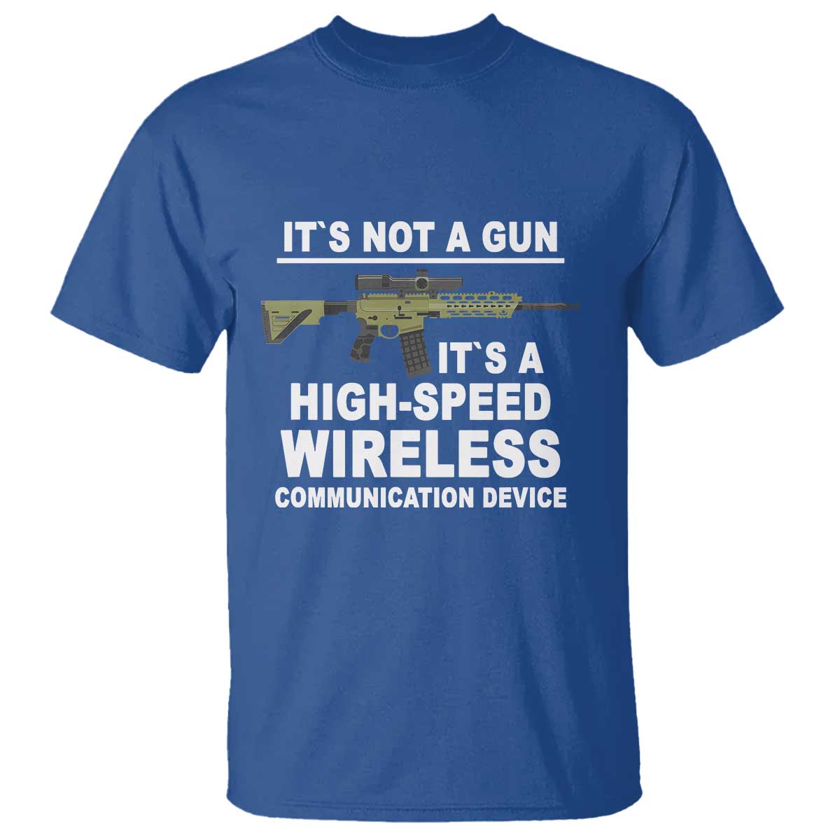 Funny Sarcastic Gun Meme T Shirt Its Not A Gun It's A High-Speed Wireless Communitation Device Rifle TS02 Royal Blue Print Your Wear