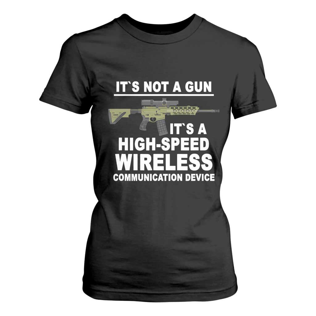 Funny Sarcastic Gun Meme T Shirt For Women Its Not A Gun It's A High-Speed Wireless Communitation Device Rifle TS02 Black Print Your Wear