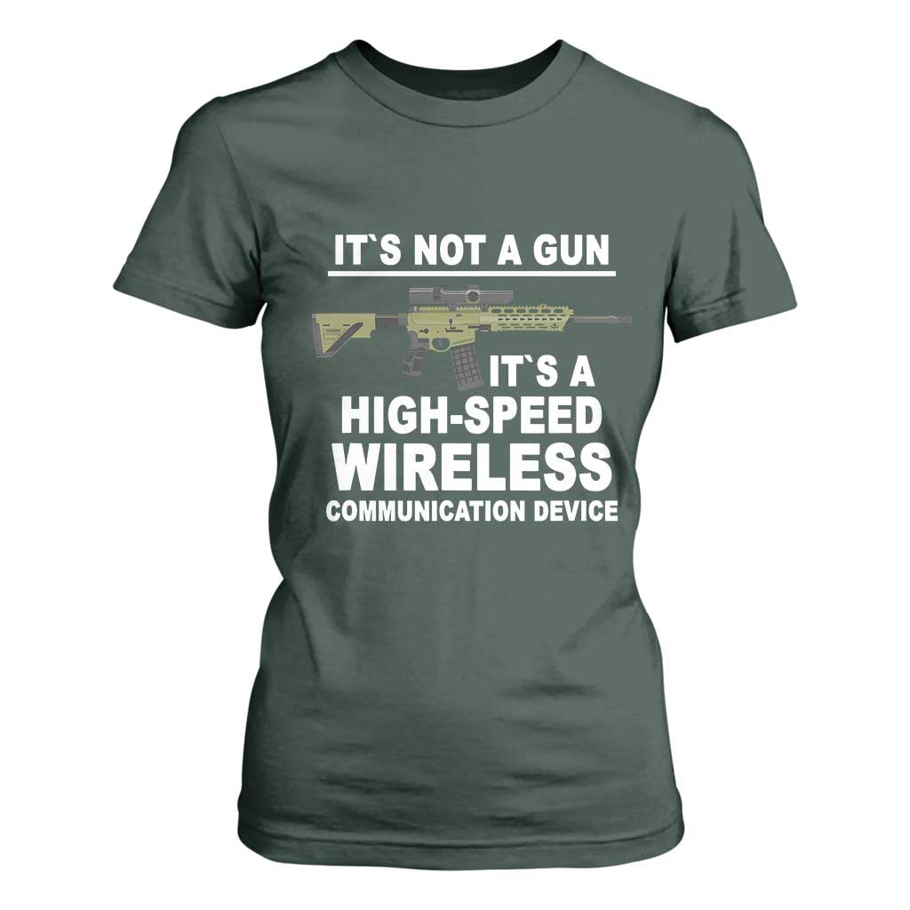 Funny Sarcastic Gun Meme T Shirt For Women Its Not A Gun It's A High-Speed Wireless Communitation Device Rifle TS02 Dark Forest Green Print Your Wear