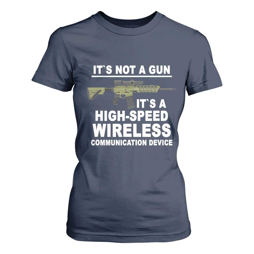 Funny Sarcastic Gun Meme T Shirt For Women Its Not A Gun It's A High-Speed Wireless Communitation Device Rifle TS02 Navy Print Your Wear