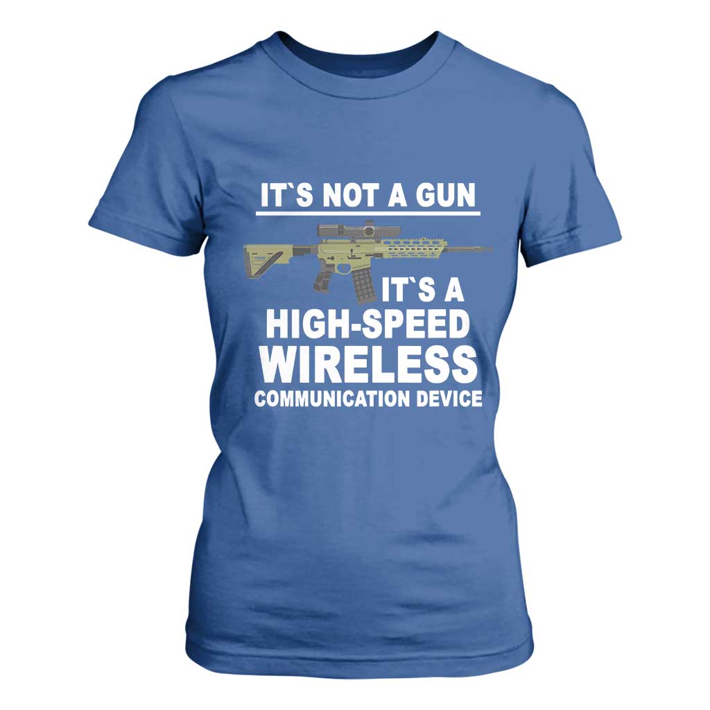 Funny Sarcastic Gun Meme T Shirt For Women Its Not A Gun It's A High-Speed Wireless Communitation Device Rifle TS02 Royal Blue Print Your Wear