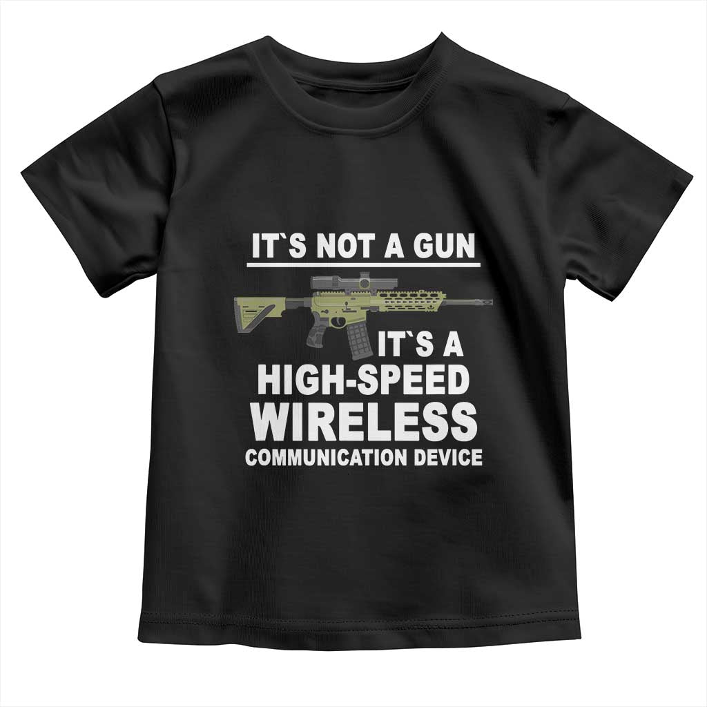 Funny Sarcastic Gun Meme Toddler T Shirt Its Not A Gun It's A High-Speed Wireless Communitation Device Rifle TS02 Black Print Your Wear
