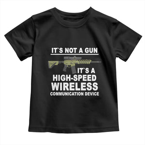 Funny Sarcastic Gun Meme Toddler T Shirt Its Not A Gun It's A High-Speed Wireless Communitation Device Rifle TS02 Black Print Your Wear