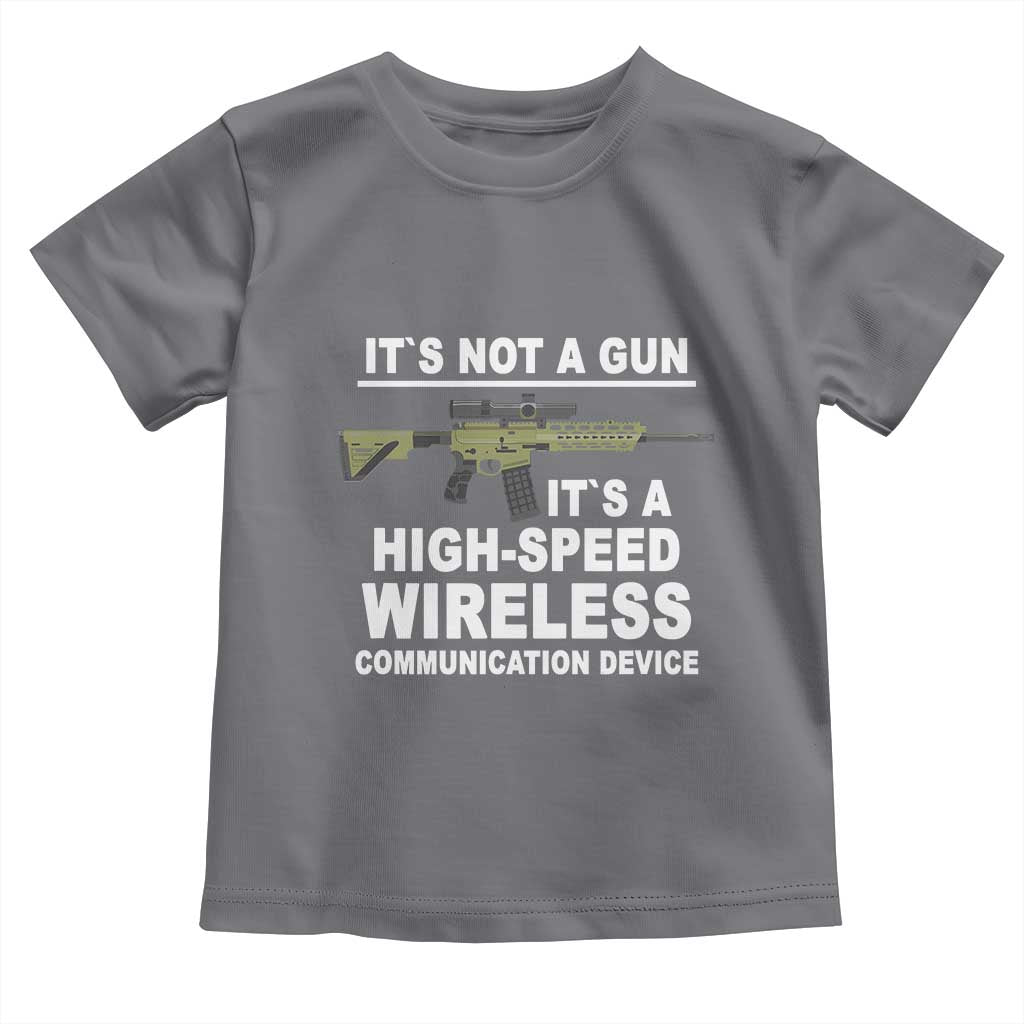 Funny Sarcastic Gun Meme Toddler T Shirt Its Not A Gun It's A High-Speed Wireless Communitation Device Rifle TS02 Charcoal Print Your Wear
