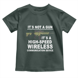 Funny Sarcastic Gun Meme Toddler T Shirt Its Not A Gun It's A High-Speed Wireless Communitation Device Rifle TS02 Dark Forest Green Print Your Wear