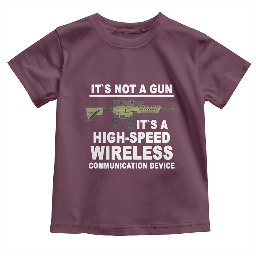 Funny Sarcastic Gun Meme Toddler T Shirt Its Not A Gun It's A High-Speed Wireless Communitation Device Rifle TS02 Maroon Print Your Wear