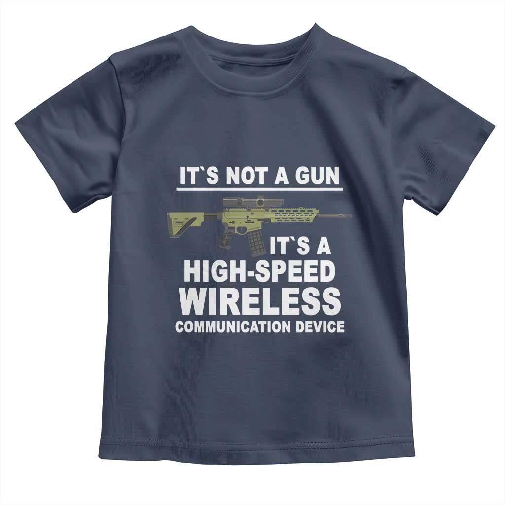 Funny Sarcastic Gun Meme Toddler T Shirt Its Not A Gun It's A High-Speed Wireless Communitation Device Rifle TS02 Navy Print Your Wear