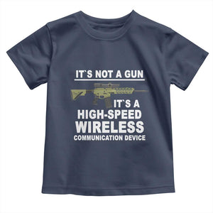 Funny Sarcastic Gun Meme Toddler T Shirt Its Not A Gun It's A High-Speed Wireless Communitation Device Rifle TS02 Navy Print Your Wear