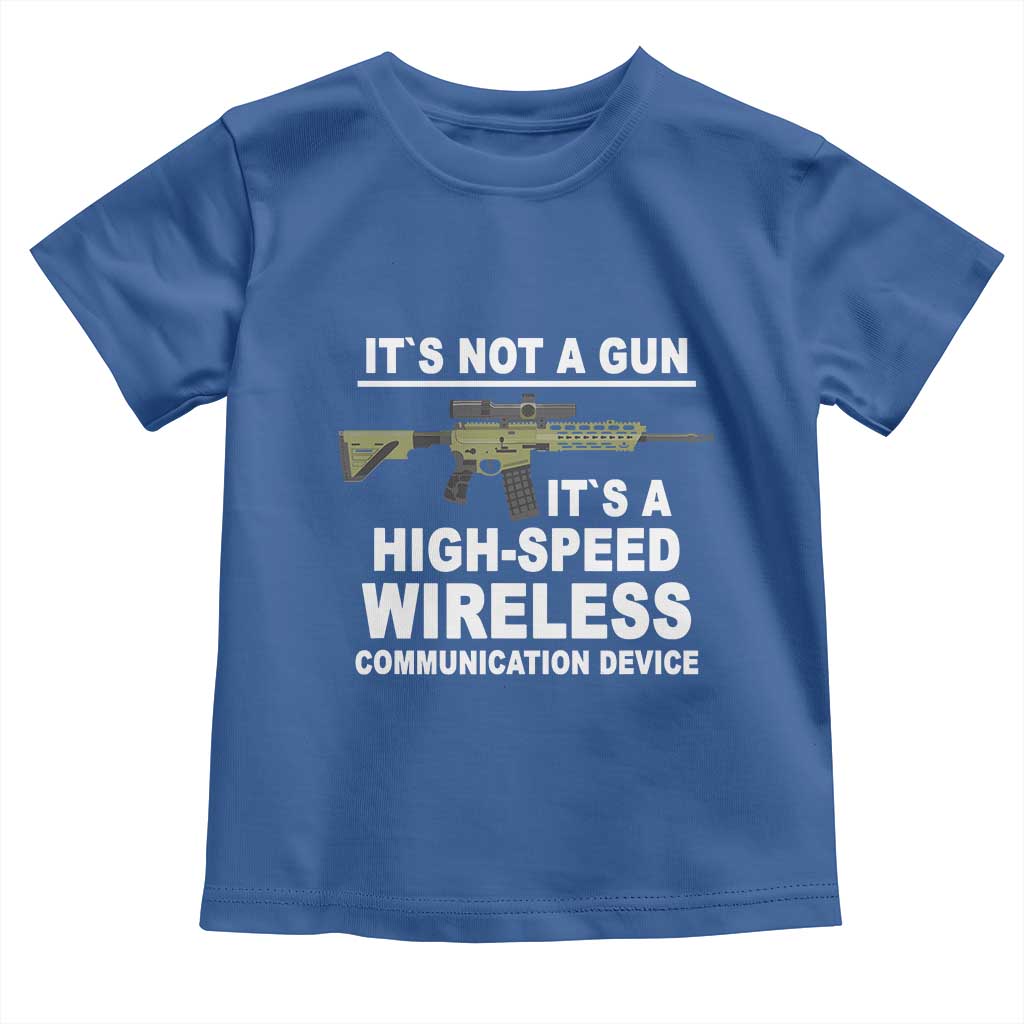 Funny Sarcastic Gun Meme Toddler T Shirt Its Not A Gun It's A High-Speed Wireless Communitation Device Rifle TS02 Royal Blue Print Your Wear