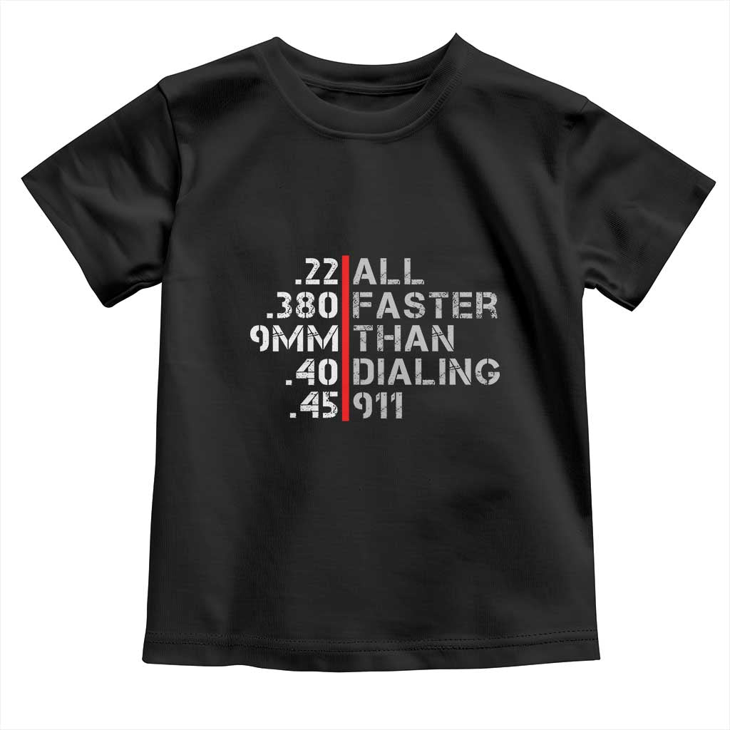 Funny Gun Owner Toddler T Shirt Faster Than Dialing 911 Bullet Diameter TS02 Black Print Your Wear