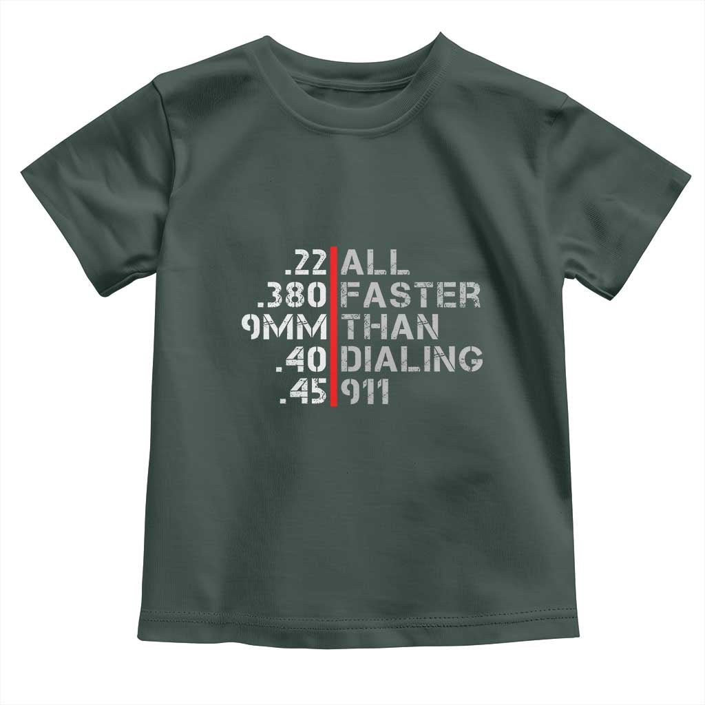 Funny Gun Owner Toddler T Shirt Faster Than Dialing 911 Bullet Diameter TS02 Dark Forest Green Print Your Wear