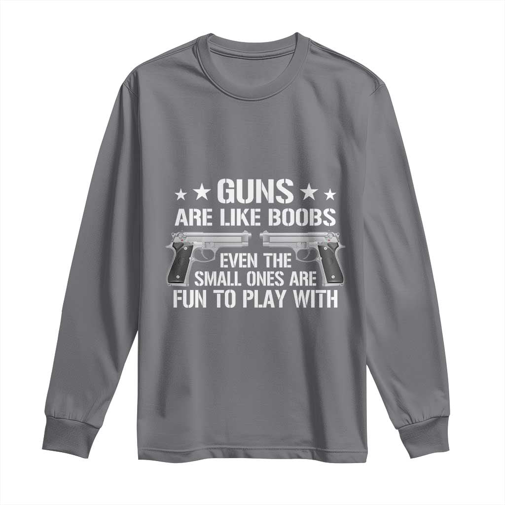 Funny Gun Lover Long Sleeve Shirt Guns Are Like Boobs Titties Joke Pistol TS02 Charcoal Print Your Wear