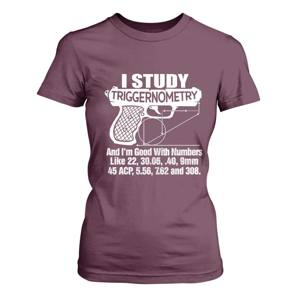 Funny Gun Lover T Shirt For Women I Study Triggernometry Good With Numbers Guns Owner Enthusiast Gift TS02 Maroon Print Your Wear