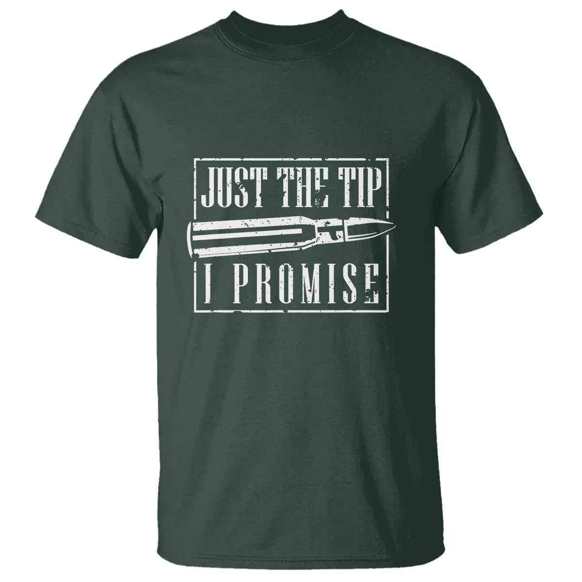 Funny Gun Owner T Shirt Just The Tip I Promise T-Shirt A Funny Gun Owner Tee TS02 Dark Forest Green Print Your Wear