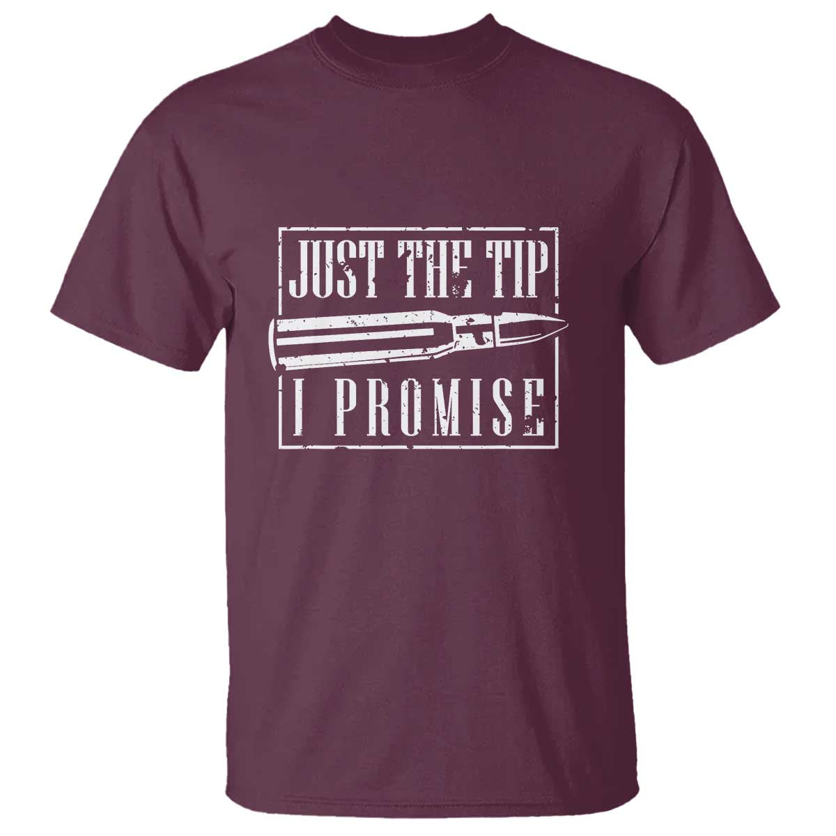 Funny Gun Owner T Shirt Just The Tip I Promise T-Shirt A Funny Gun Owner Tee TS02 Maroon Print Your Wear