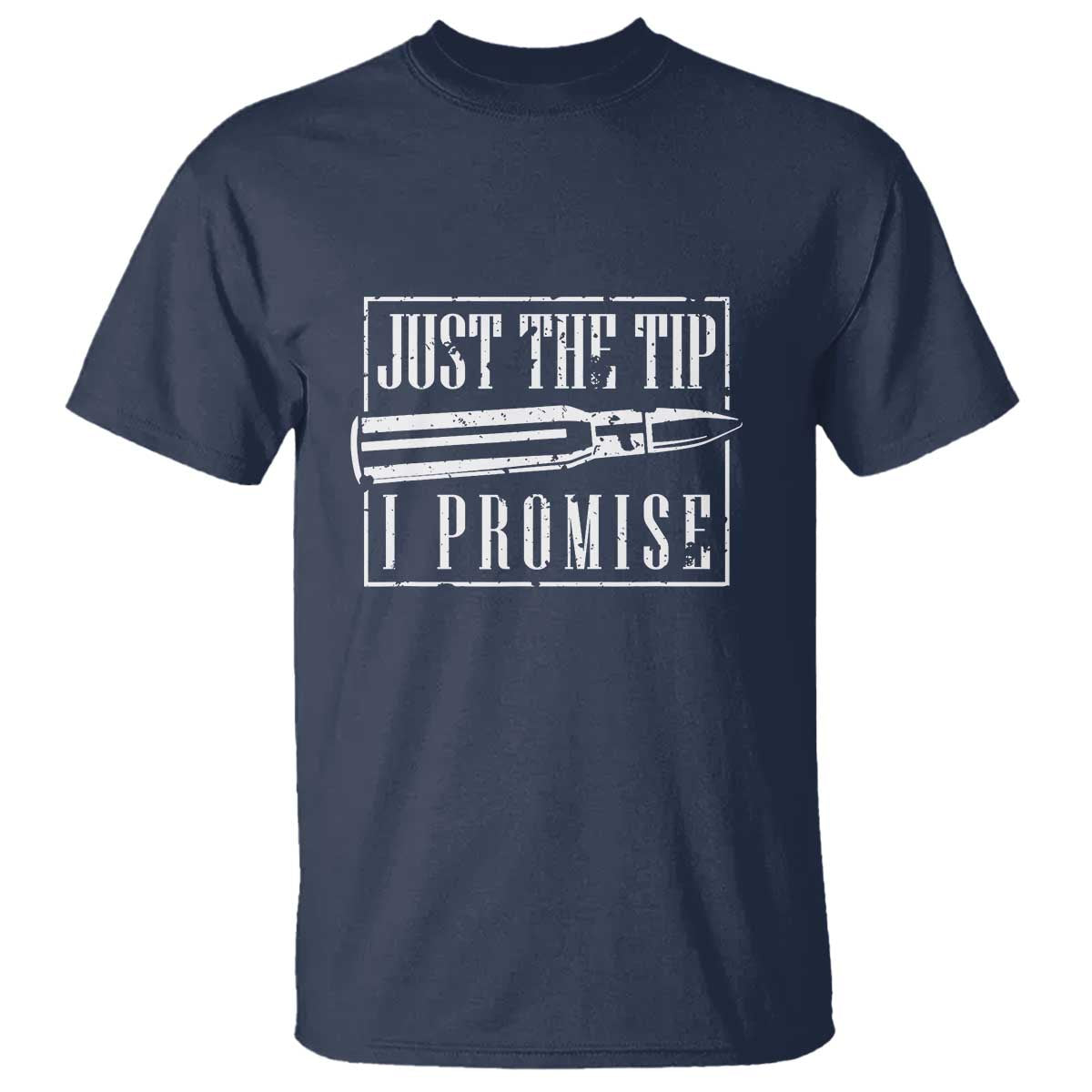 Funny Gun Owner T Shirt Just The Tip I Promise T-Shirt A Funny Gun Owner Tee TS02 Navy Print Your Wear